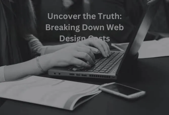 Uncover The Truth Breaking Down Web Design Costs